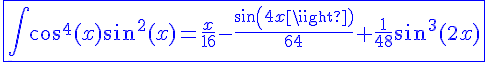 4$\blue\fbox{\int cos^4(x)sin^2(x)=\frac{x}{16}-\frac{sin(4x)}{64}+\frac{1}{48}sin^3(2x)}